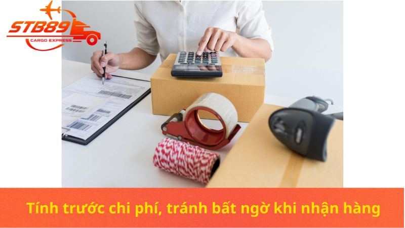 Tính trước chi phí, tránh bất ngờ khi nhận hàng